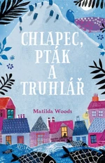 Chlapec, pták a truhlář Matilda Woods, Aneska Allepuz - Aneska Allepuz, Matilda Woodsová