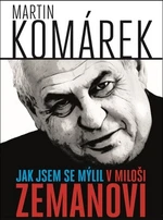 Jak jsem se zmýlil v Miloši Zemanovi - Martin Komárek