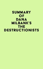 Summary of Dana Milbank's The Destructionists