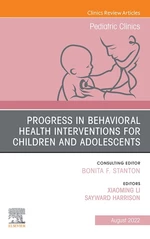 Progress in Behavioral Health Interventions for Children and Adolescents, An Issue of Pediatric Clinics of North America, E-Book
