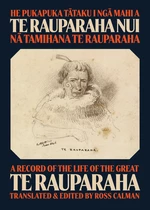 He Pukapuka Tataku i Nga Mahi a Te Rauparaha Nui / A Record of the Life of the Great Te Rauparaha