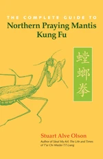 The Complete Guide to Northern Praying Mantis Kung Fu