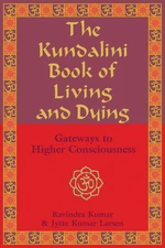 The Kundalini Book of Living and Dying