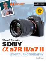 David Buschâs Sony Alpha a7R II/a7 II Guide to Digital Photography