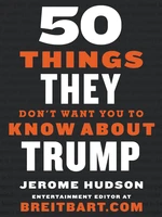 50 Things They Don't Want You to Know About Trump