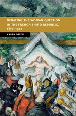 Debating the Woman Question in the French Third Republic, 1870â1920