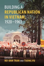 Building a Republican Nation in Vietnam, 1920â1963