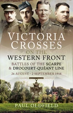 Victoria Crosses on the Western Front â Battles of the Scarpe 1918 and Drocourt-Queant Line