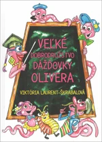 Veľké dobrodružstvo dážďovky Olivera - Viktória Laurent-Škrabalová