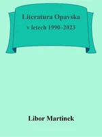 Literatura Opavska v letech 1990–2023 - Libor Martinek - e-kniha