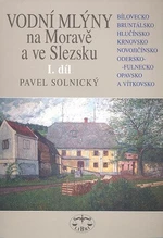 Vodní mlýny na Moravě a ve Slezsku I.díl - Pavel Solnický