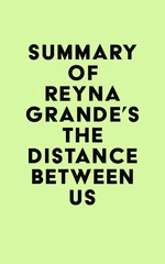 Summary of Reyna Grande's The Distance Between Us