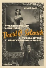 V tradici kvality a prestiže: David O. Selznick a výroba hvězd v Hollywoodu 40. a 50. let - Milan Hain