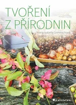 Tvoření z přírodnin - Alena Isabella Grimmichová - e-kniha