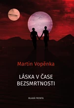 Láska v čase bezsmrtnosti - Martin Vopěnka - e-kniha