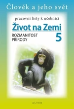 Pracovní listy k učebnici Život na Zemi 5, Rozmanitost přírody - Helena Chmelařová, Aleš Dlouhý