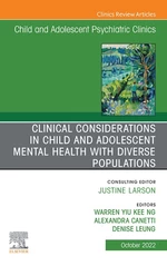 Clinical Considerations in Child and Adolescent Mental Health with Diverse Populations, An Issue of Child And Adolescent Psychiatric Clinics of North