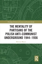The Mentality of Partisans of the Polish Anti-Communist Underground 1944â1956