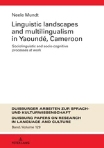 Linguistic Landscapes and Multilingualism in YaoundÃ©, Cameroon. Sociolinguistic and Socio-cognitive Processes at Work