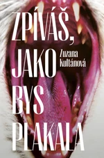 Zpíváš, jako bys plakala - Zuzana Kultánová - e-kniha