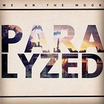 We on the Moon – Paralyzed