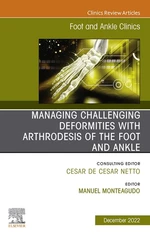 Managing Challenging deformities with arthrodesis of the foot and ankle, An issue of Foot and Ankle Clinics of North America, E-Book