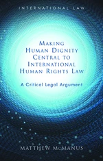 Making Human Dignity Central to International Human Rights Law