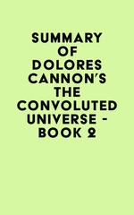 Summary of Dolores Cannon's The Convoluted Universe - Book 2