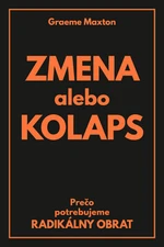 Zmena alebo Kolaps - Graeme Maxton