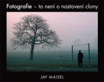 Fotografie – to není o nastavení clony - Jay Maisel