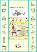 Staří Egypťané - Břetislav Vachala