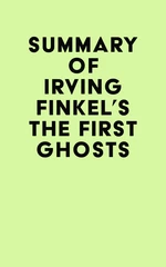 Summary of Irving Finkel's The First Ghosts