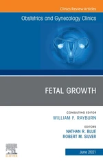 Fetal Growth, An Issue of Obstetrics and Gynecology Clinics. E-Book