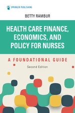 Health Care Finance, Economics, and Policy for Nurses, Second Edition