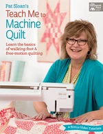 Pat Sloan's Teach Me to Machine Quilt