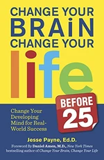 Change Your Brain, Change Your Life (Before 25)