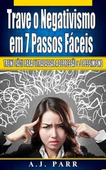 Trave o Negativismo em 7 Passos FÃ¡ceis