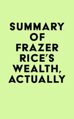 Summary of Frazer Rice's Wealth, Actually