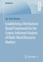 Establishing a Mechanism-Based Framework for the Corpus-Informed Analysis of Multi-Word Discourse Markers