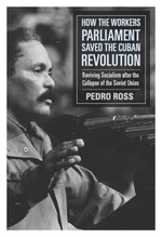 How the Workersâ Parliaments Saved the Cuban Revolution