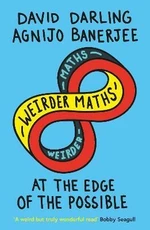 Weirder Maths: At the Edge of the Possible - David Darling, Agnijo Banerjee