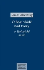 O Boží vládě nad tvory v Teologické sumě - Tomáš Akvinský