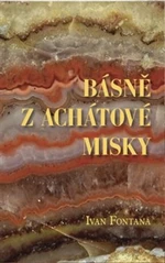 Básně z achátové misky - Ivan Fontana