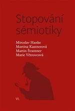 Stopování sémiotiky - Martina Kastnerová, Marie Větrovcová, Miroslav Hanke, Martin Švantner