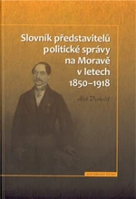 Slovník představitelů politické správy na Moravě v letech 1850-1918 - Aleš Vyskočil