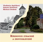 Křenovice ztracené a znovuobjevené - Michael Doubek, Zuzana Schořová, Vladimíra Spáčilová