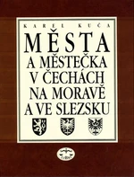 Města a městečka v Čechách, na Moravě a ve Slezsku - Karel Kuča