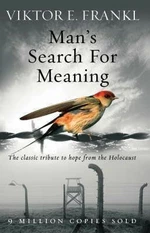 Man´s Search for Meaning: the Classic Tribute to Hope From the Holocaust - Viktor E. Frankl