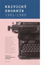 Kritický sborník 1981-1989: Výbor ze samizdatových ročníků - Jiří Gruntorád, Robert Krumphanzl, Michal Kosák, Karel Palek