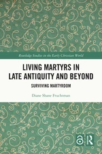 Living Martyrs in Late Antiquity and Beyond